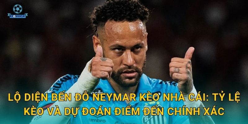 Lộ diện bến đỗ Neymar: Điểm đến mới của siêu sao Brazil được Kèo nhà cái tiết lộ 3 Lộ diện bến đỗ Neymar Kèo nhà cái: Tỷ lệ kèo và dự đoán điểm đến chính xác