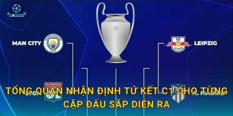 Nhận định tứ kết C1 đầy đủ nhất – Kèo nhà cái chỉ ra đội nào sẽ đi tiếp 2 Tổng quan nhận định tứ kết C1 cho từng cặp đấu sắp diễn ra